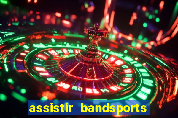 assistir bandsports ao vivo gratis